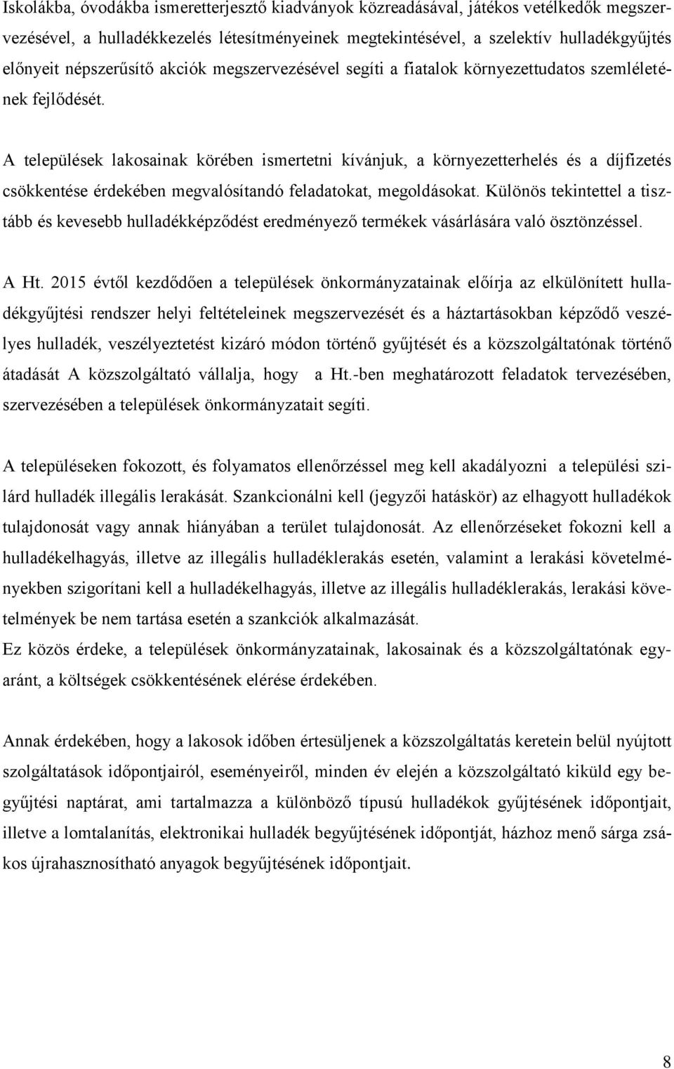 A települések lakosainak körében ismertetni kívánjuk, a környezetterhelés és a díjfizetés csökkentése érdekében megvalósítandó feladatokat, megoldásokat.