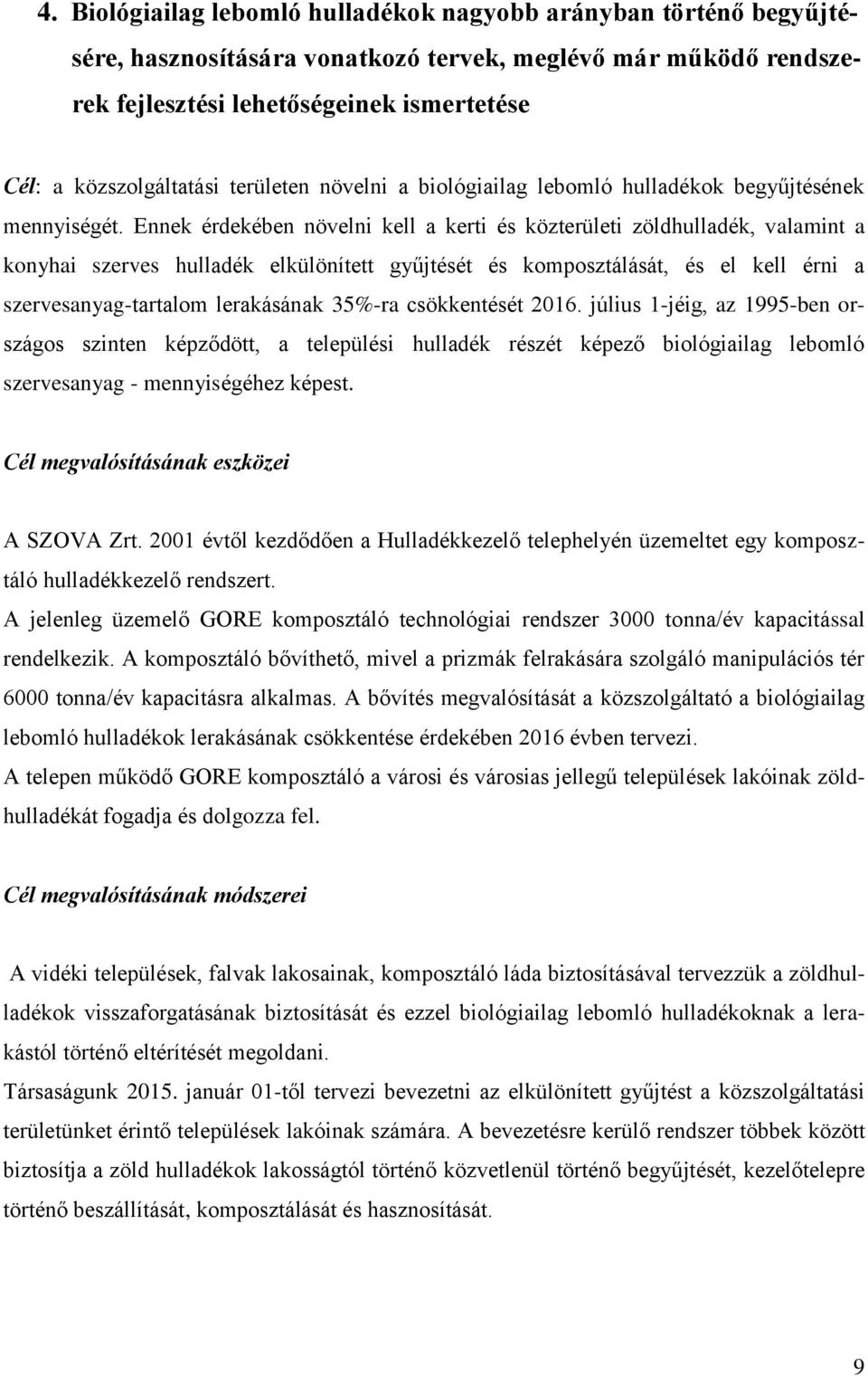 Ennek érdekében növelni kell a kerti és közterületi zöldhulladék, valamint a konyhai szerves hulladék elkülönített gyűjtését és komposztálását, és el kell érni a szervesanyag-tartalom lerakásának