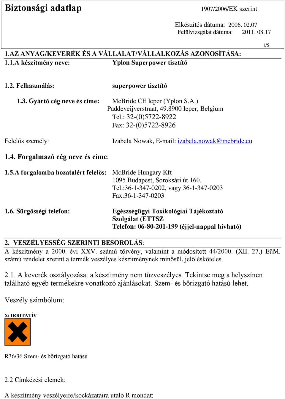 eu 1.4. Forgalmazó cég neve és címe: 1.5.A forgalomba hozatalért felelős: McBride Hungary Kft 1095 Budapest, Soroksári út 160