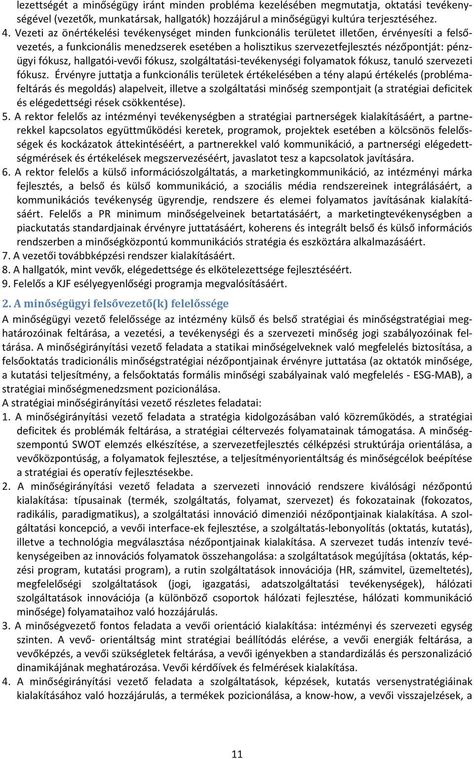 fókusz, hallgatói-vevői fókusz, szolgáltatási-tevékenységi folyamatok fókusz, tanuló szervezeti fókusz.