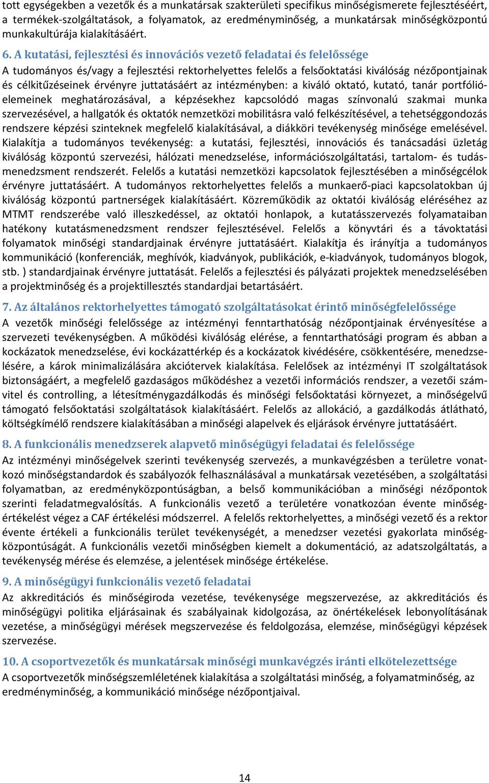 A kutatási, fejlesztési és innovációs vezető feladatai és felelőssége A tudományos és/vagy a fejlesztési rektorhelyettes felelős a felsőoktatási kiválóság nézőpontjainak és célkitűzéseinek érvényre