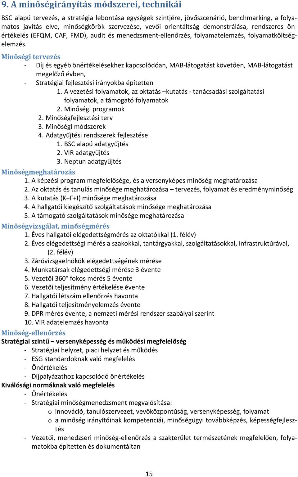 Minőségi tervezés - Díj és egyéb önértékelésekhez kapcsolódóan, MAB-látogatást követően, MAB-látogatást megelőző évben, - Stratégiai fejlesztési irányokba építetten 1.