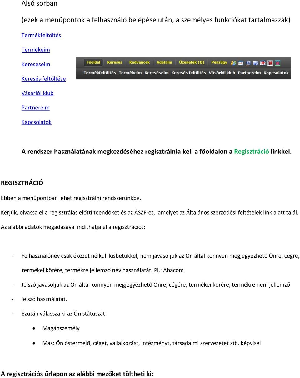 Kérjük, olvassa el a regisztrálás előtti teendőket és az ÁSZF-et, amelyet az Általános szerződési feltételek link alatt talál.