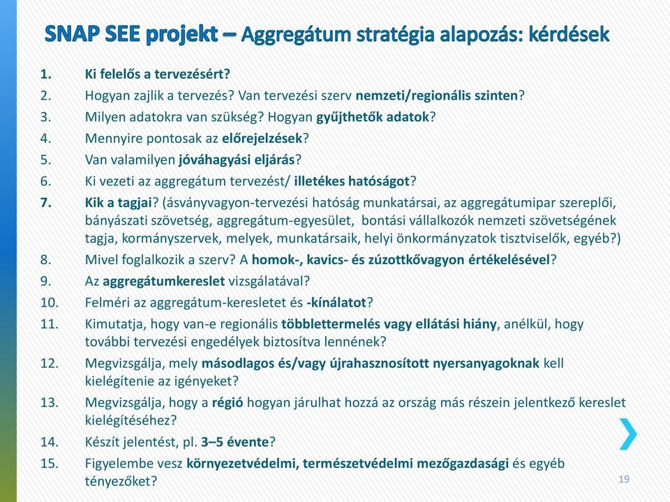 (ásványvagyon-tervezési hatóság munkatársai, az aggregátumipar szereplői, bányászati szövetség, aggregátum-egyesület, bontási vállalkozók nemzeti szövetségének tagja, kormányszervek, melyek,