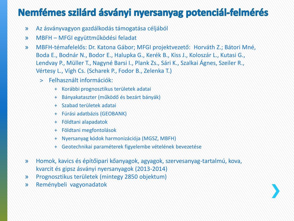 ) Felhasznált információk: + Korábbi prognosztikus területek adatai + Bányakataszter (működő és bezárt bányák) + Szabad területek adatai + Fúrási adatbázis (GEOBANK) + Földtani alapadatok + Földtani