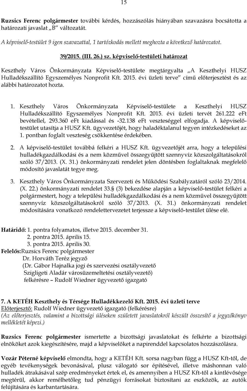 képviselő-testületi határozat Keszthely Város Önkormányzata Képviselő-testülete megtárgyalta A Keszthelyi HUSZ Hulladékszállító Egyszemélyes Nonprofit Kft. 2015.