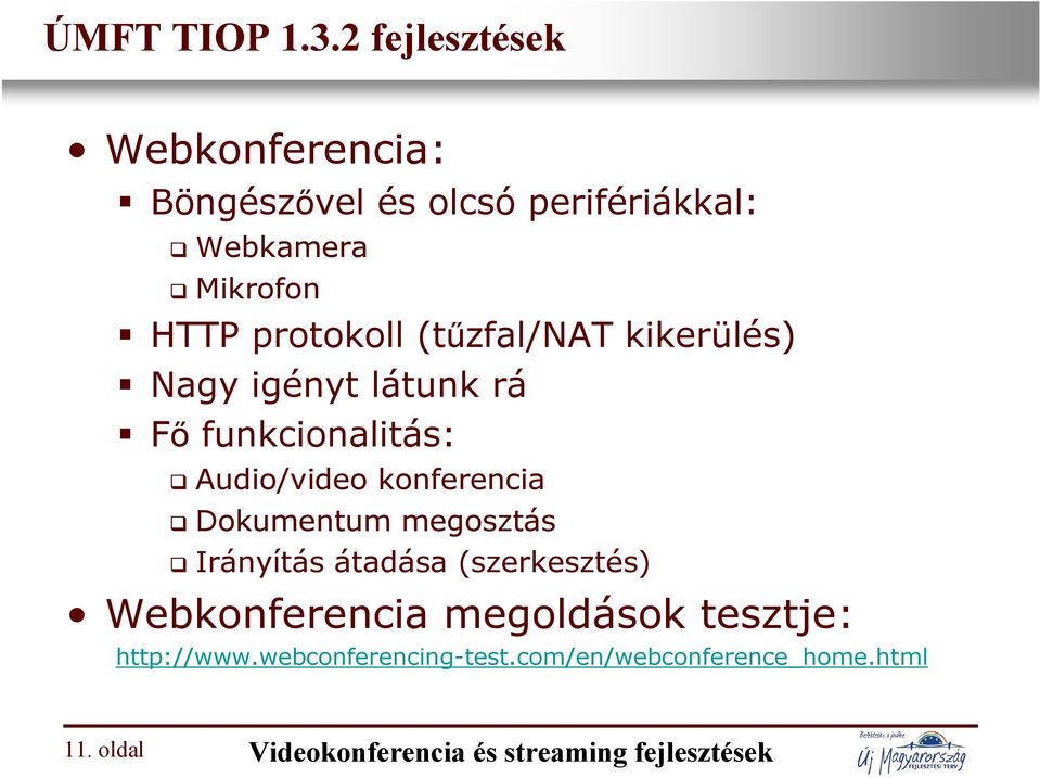 (tűzfal/nat kikerülés) Nagy igényt látunk rá Fő funkcionalitás: Audio/video konferencia Dokumentum