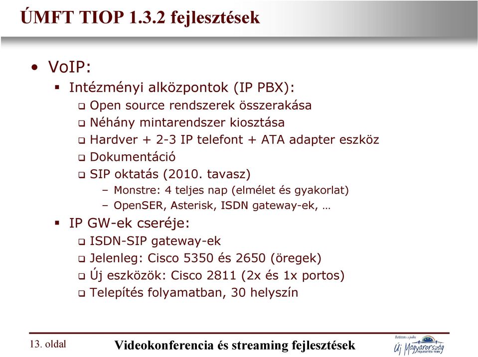 Hardver + 2-3 IP telefont + ATA adapter eszköz Dokumentáció SIP oktatás (2010.