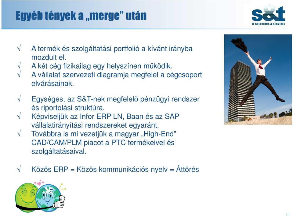 Egységes, az S&T-nek megfelelő pénzügyi rendszer és riportolási struktúra.