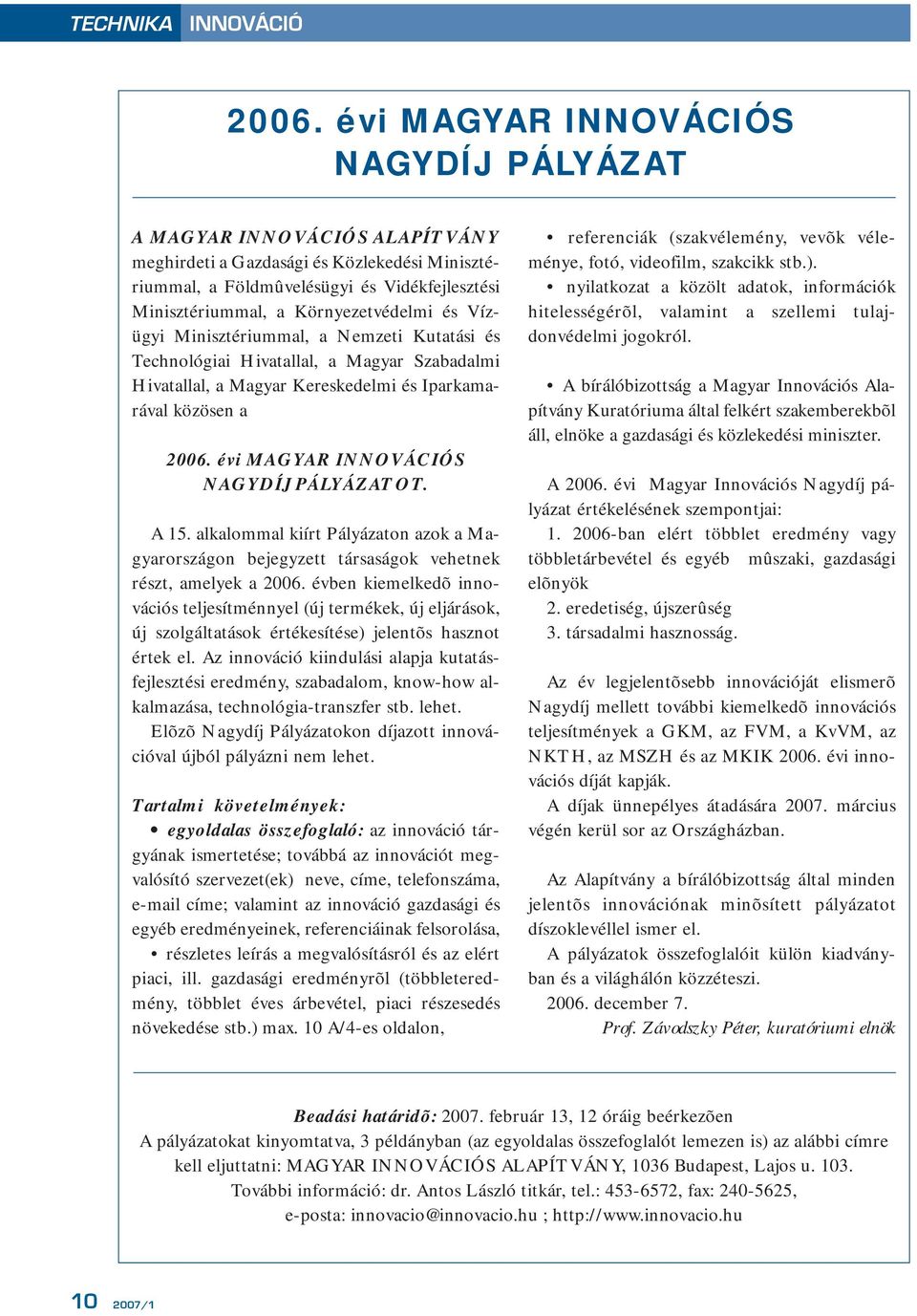 és Vízügyi Minisztériummal, a Nemzeti Kutatási és Technológiai Hivatallal, a Magyar Szabadalmi Hivatallal, a Magyar Kereskedelmi és Iparkamarával közösen a 2006.