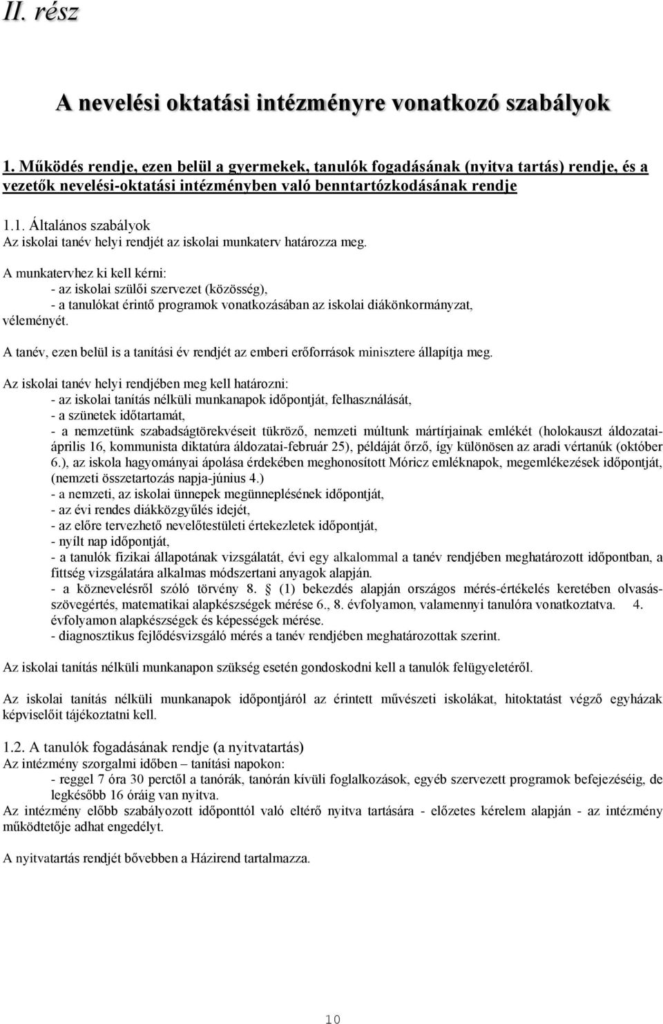 1. Általános szabályok Az iskolai tanév helyi rendjét az iskolai munkaterv határozza meg.