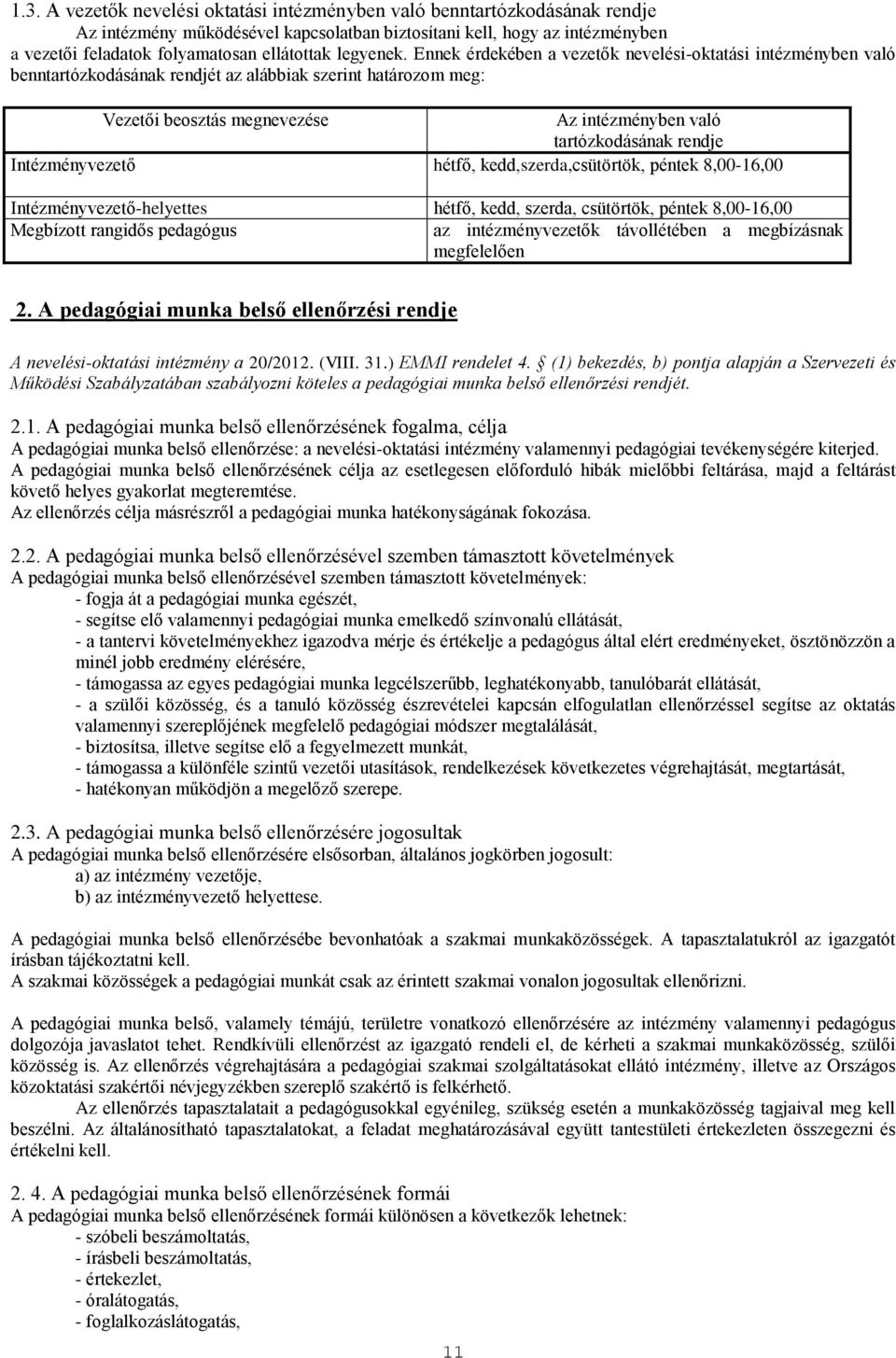 Ennek érdekében a vezetők nevelési-oktatási intézményben való benntartózkodásának rendjét az alábbiak szerint határozom meg: Vezetői beosztás megnevezése Az intézményben való tartózkodásának rendje