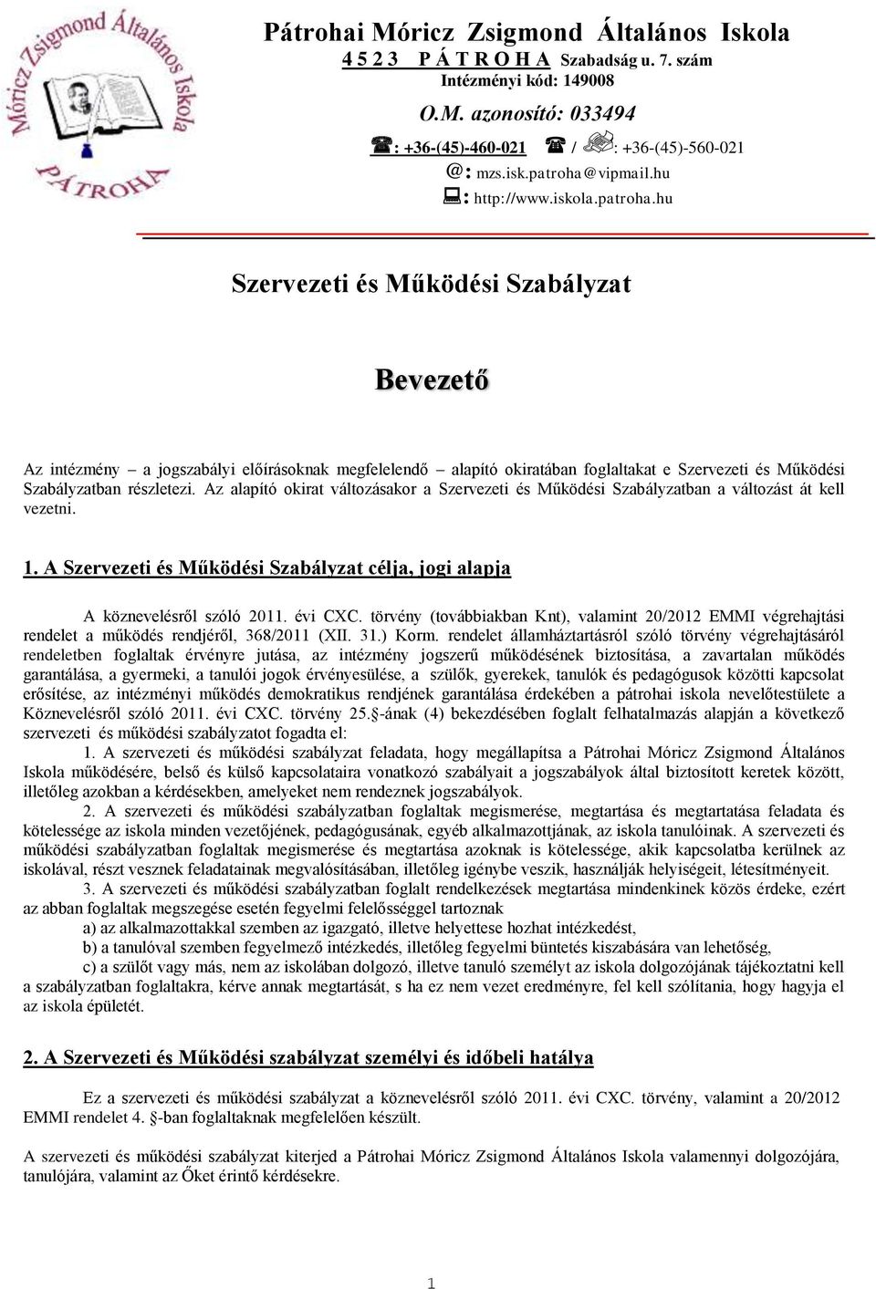 hu Szervezeti és Működési Szabályzat Bevezető Az intézmény a jogszabályi előírásoknak megfelelendő alapító okiratában foglaltakat e Szervezeti és Működési Szabályzatban részletezi.