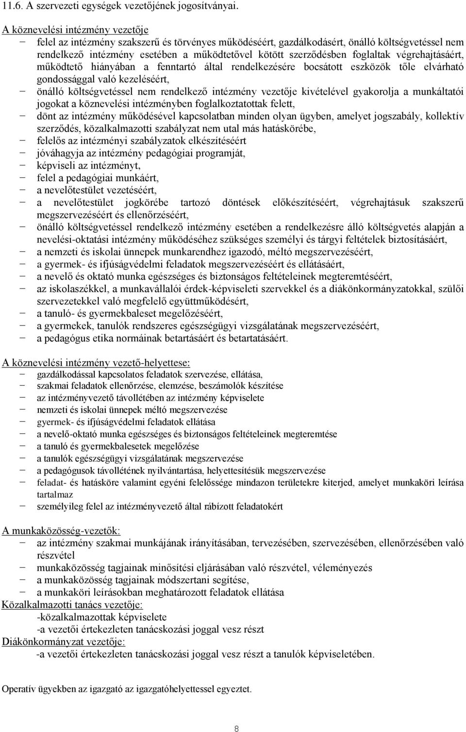 foglaltak végrehajtásáért, működtető hiányában a fenntartó által rendelkezésére bocsátott eszközök tőle elvárható gondossággal való kezeléséért, önálló költségvetéssel nem rendelkező intézmény