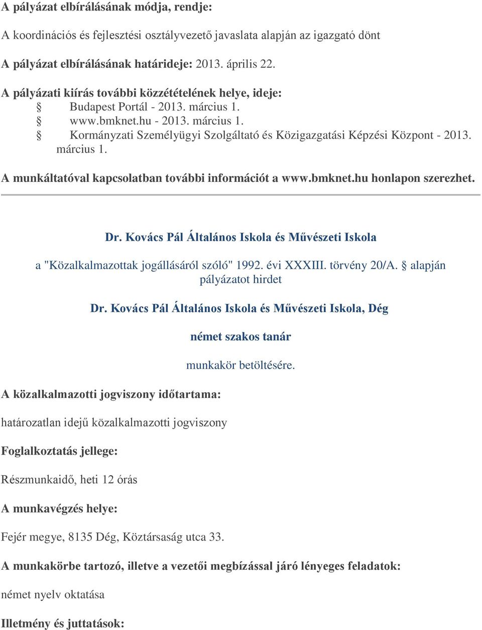 március 1. A munkáltatóval kapcsolatban további információt a www.bmknet.hu honlapon szerezhet. Dr. Kovács Pál Általános Iskola és Művészeti Iskola Dr.