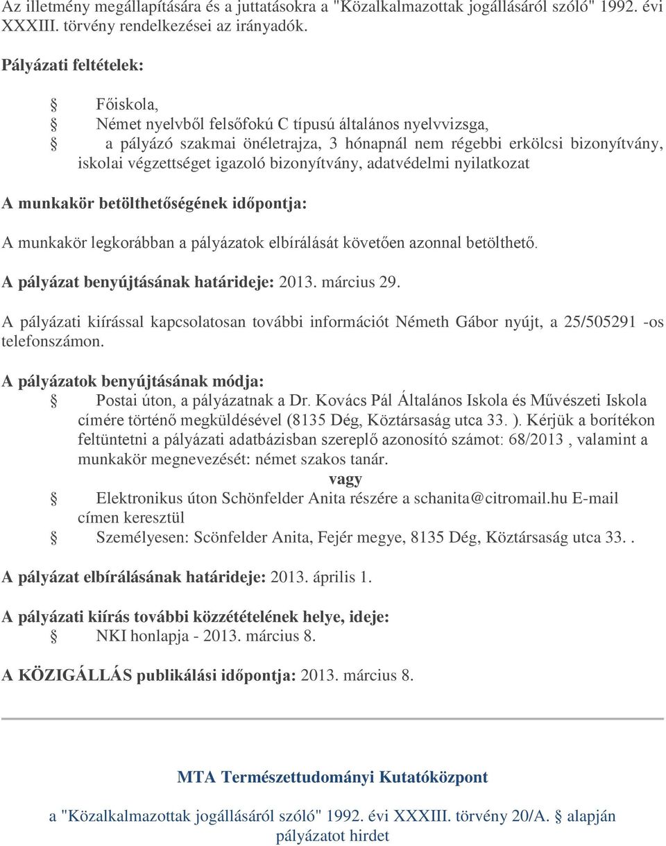 adatvédelmi nyilatkozat A munkakör legkorábban a pályázatok elbírálását követően azonnal betölthető. A pályázat benyújtásának határideje: 2013. március 29.