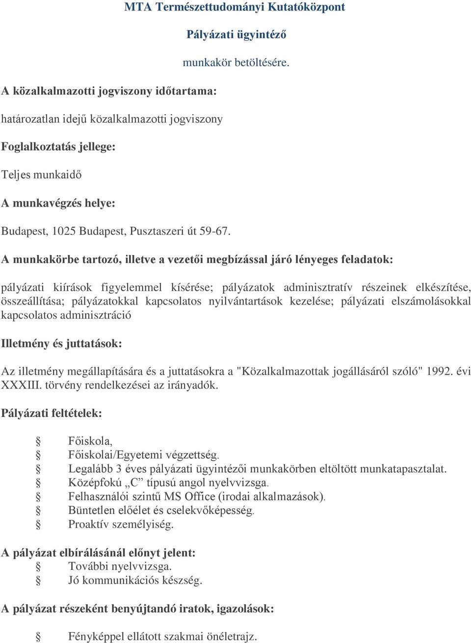 nyilvántartások kezelése; pályázati elszámolásokkal kapcsolatos adminisztráció Az illetmény megállapítására és a juttatásokra a "Közalkalmazottak jogállásáról szóló" 1992.