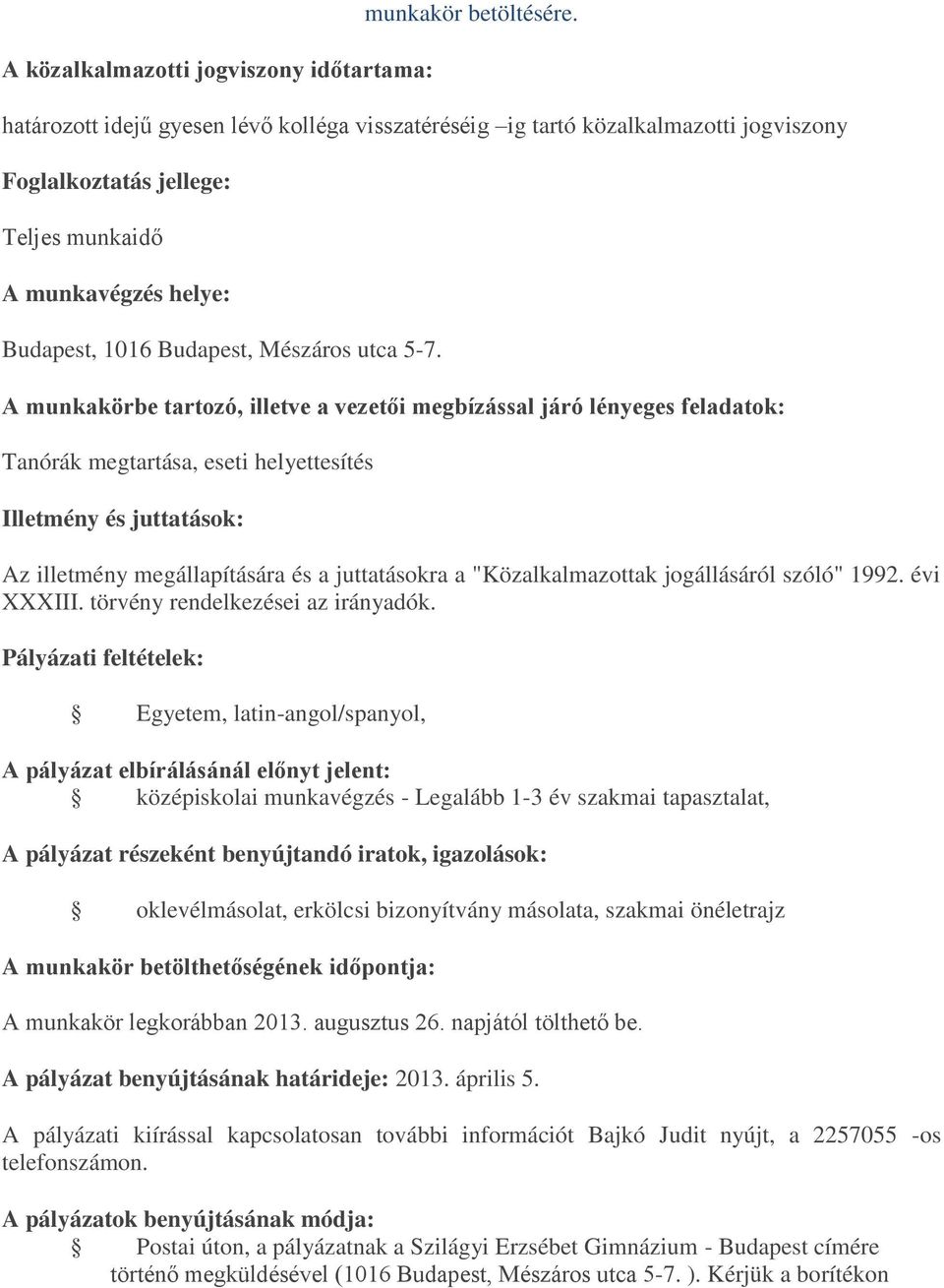 évi Egyetem, latin-angol/spanyol, A pályázat elbírálásánál előnyt jelent: középiskolai munkavégzés - Legalább 1-3 év szakmai tapasztalat, A pályázat részeként benyújtandó iratok, igazolások: