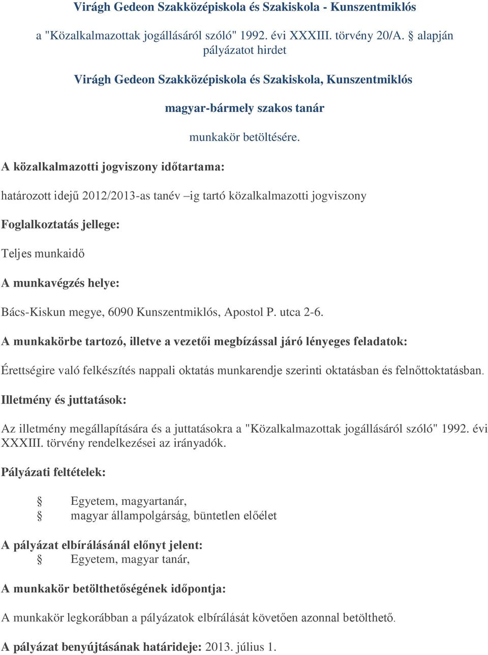 Érettségire való felkészítés nappali oktatás munkarendje szerinti oktatásban és felnőttoktatásban. Az illetmény megállapítására és a juttatásokra a "Közalkalmazottak jogállásáról szóló" 1992.