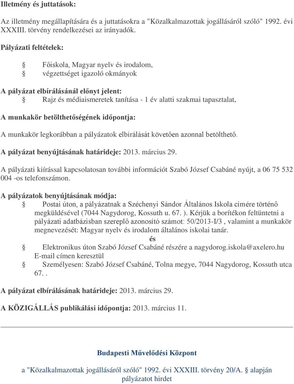 a pályázatok elbírálását követően azonnal betölthető. A pályázat benyújtásának határideje: 2013. március 29.