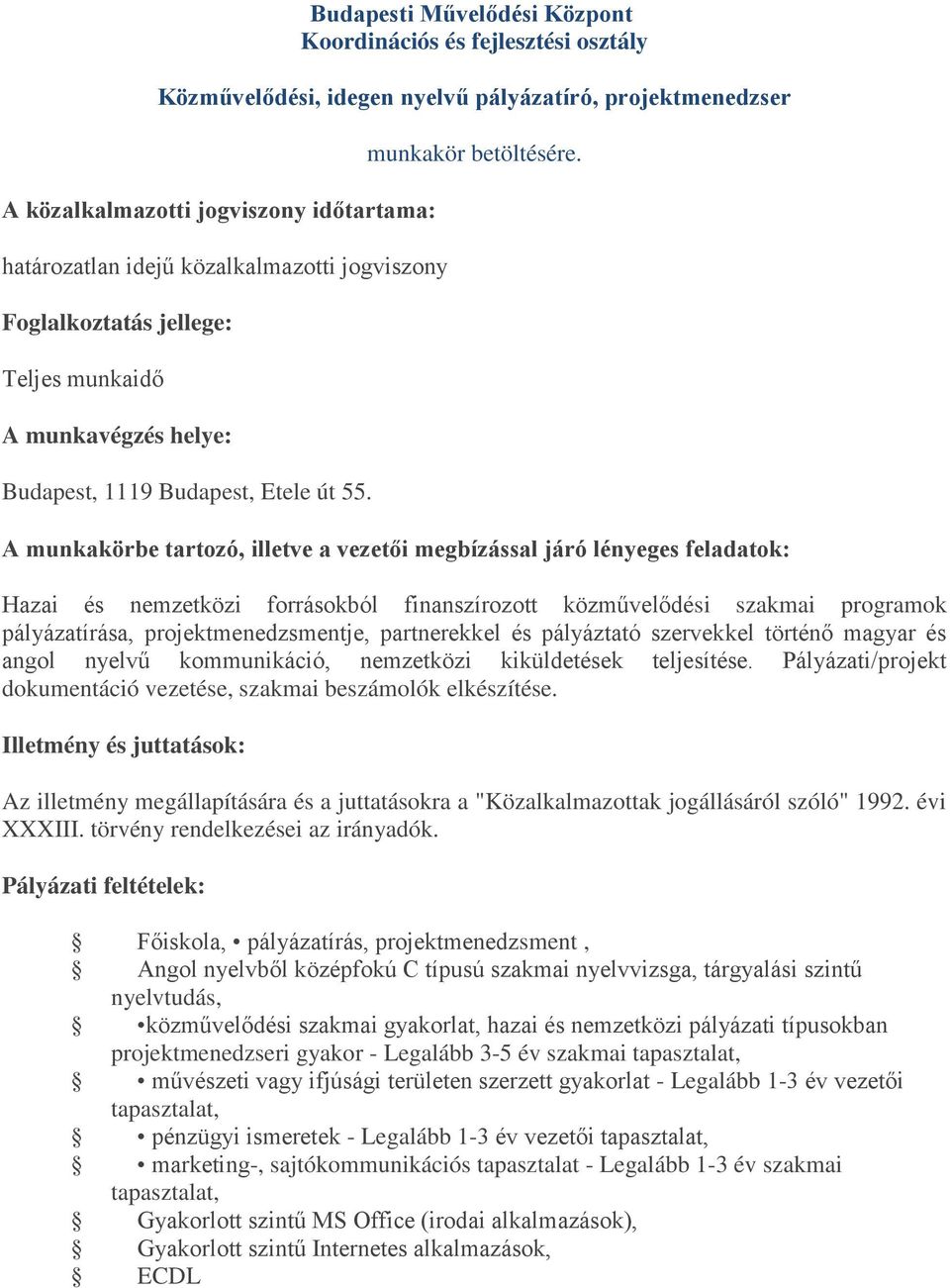 Hazai és nemzetközi forrásokból finanszírozott közművelődési szakmai programok pályázatírása, projektmenedzsmentje, partnerekkel és pályáztató szervekkel történő magyar és angol nyelvű kommunikáció,