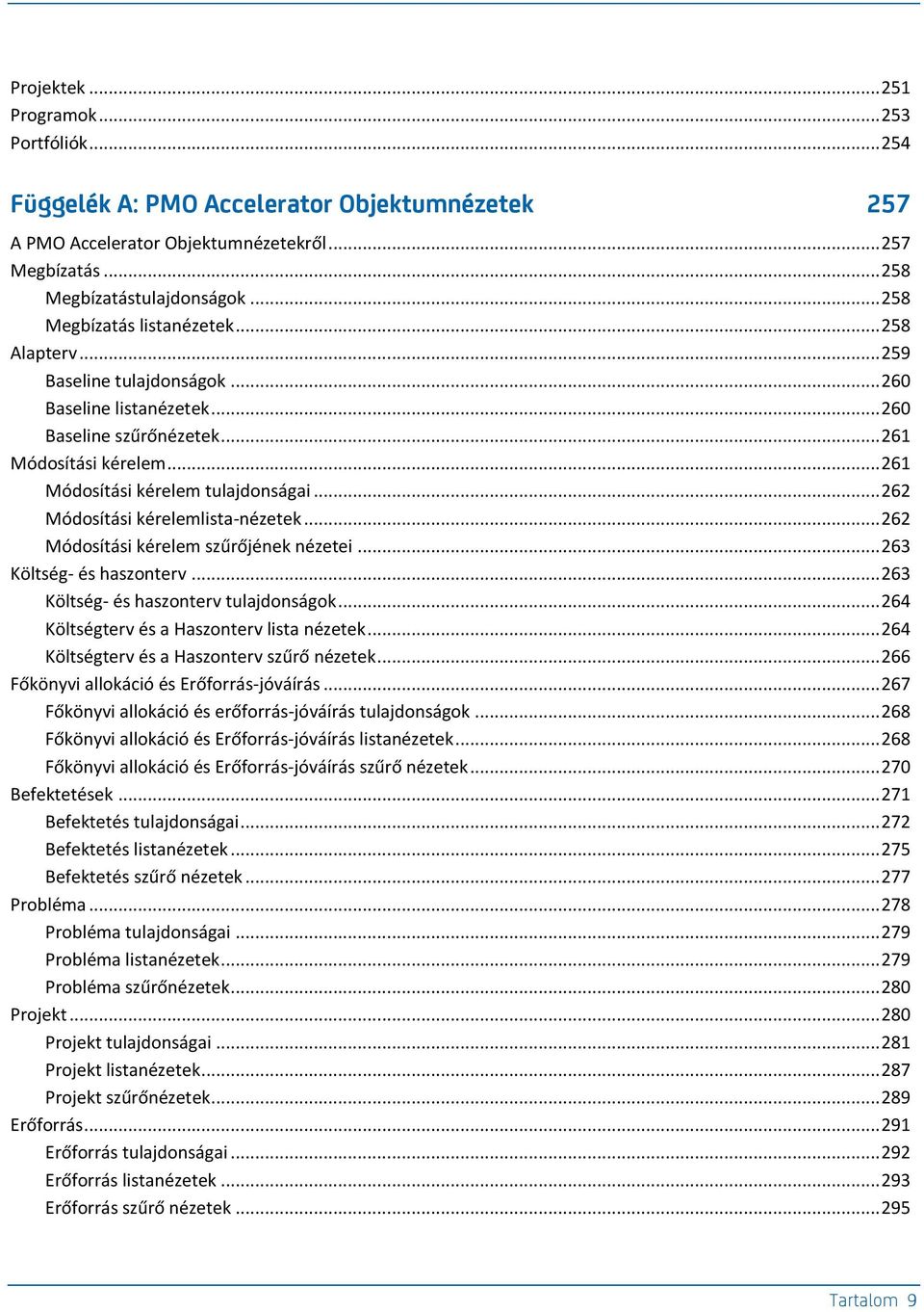 .. 262 Módosítási kérelemlista-nézetek... 262 Módosítási kérelem szűrőjének nézetei... 263 Költség- és haszonterv... 263 Költség- és haszonterv tulajdonságok.