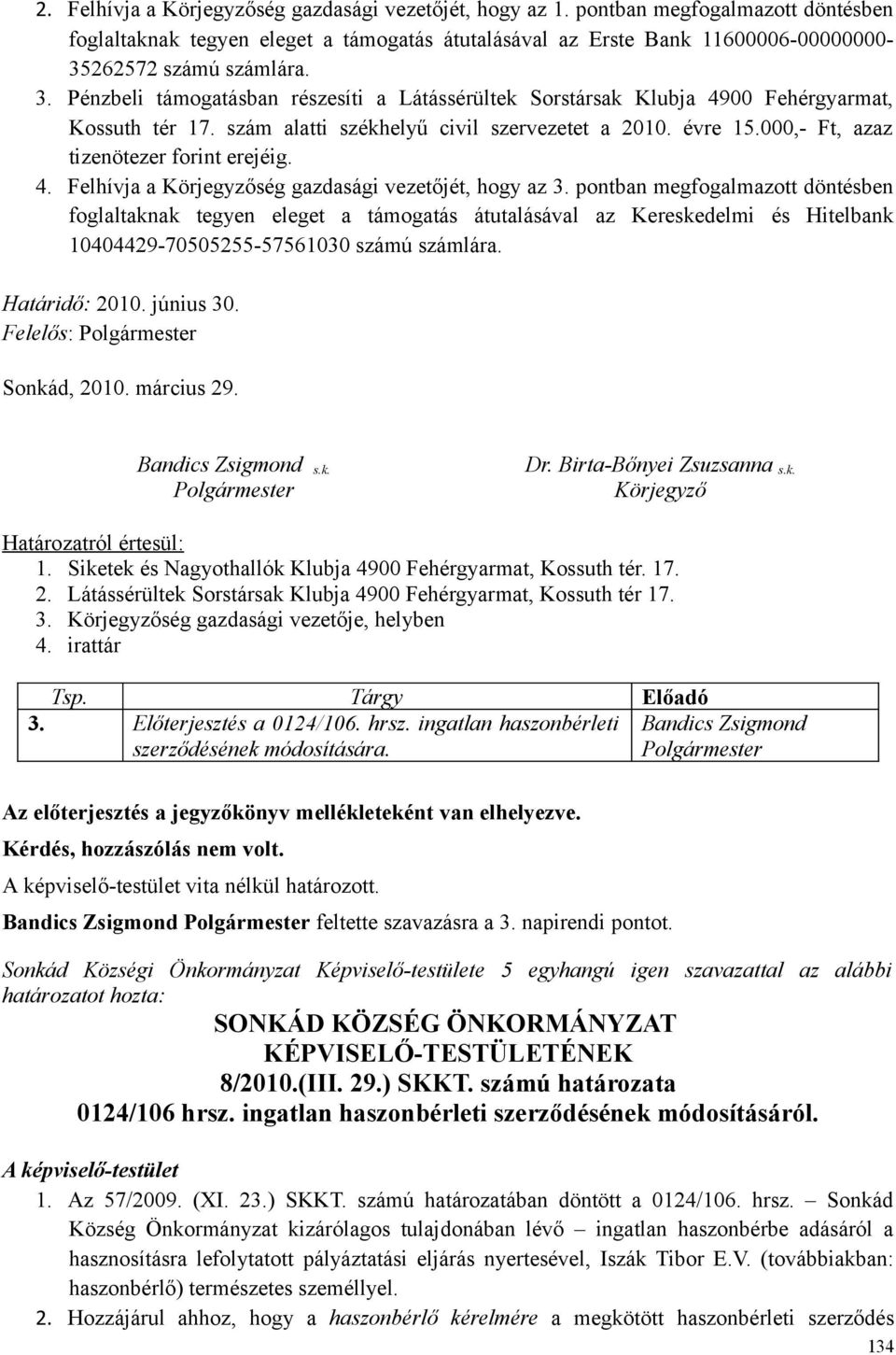 000,- Ft, azaz tizenötezer forint erejéig. 4. Felhívja a ség gazdasági vezetőjét, hogy az 3.