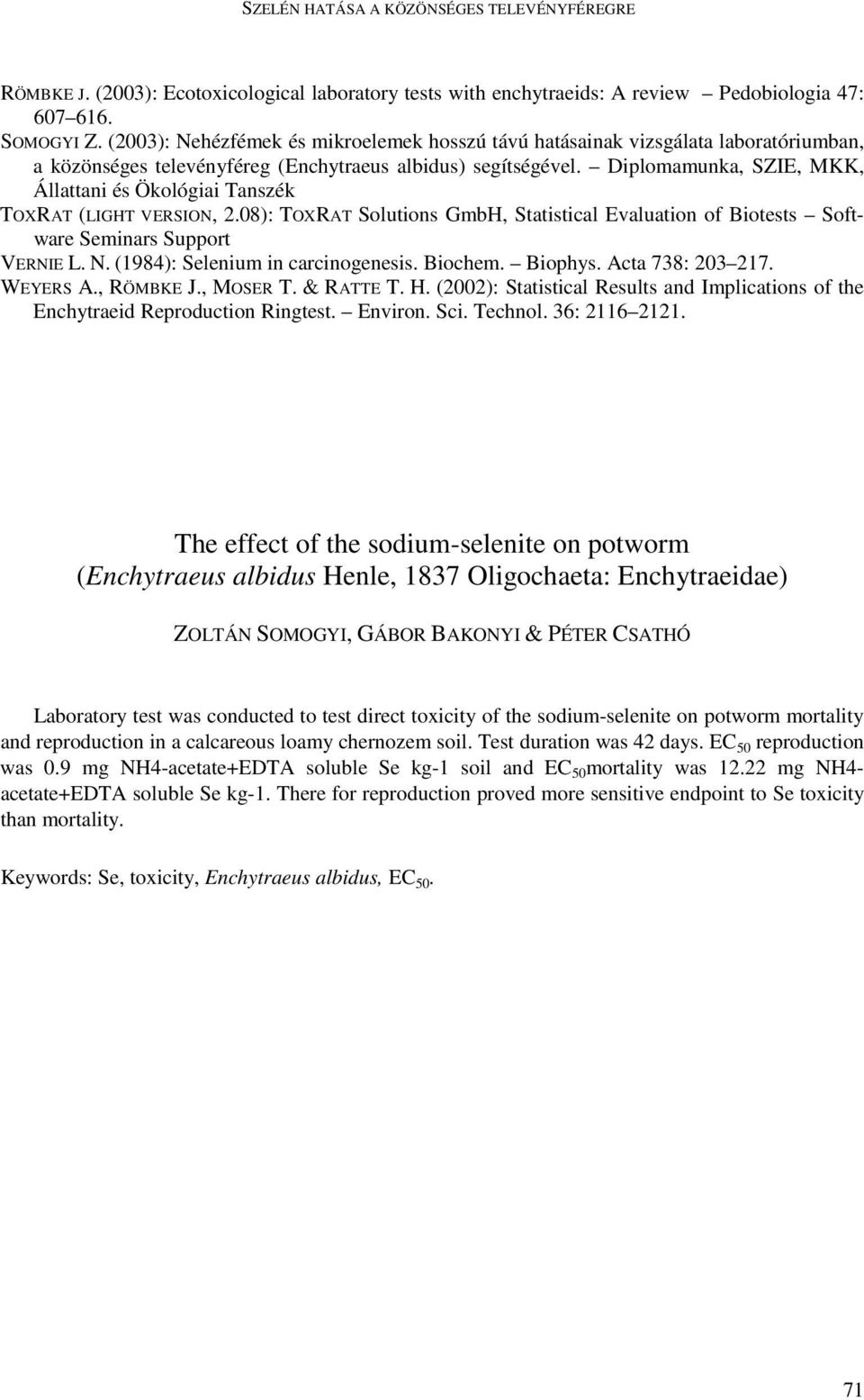 Diplomamunka, SZIE, MKK, Állattani és Ökológiai Tanszék TOXRAT (LIGHT VERSION, 2.08): TOXRAT Solutions GmbH, Statistical Evaluation of Biotests Software Seminars Support VERNIE L. N.