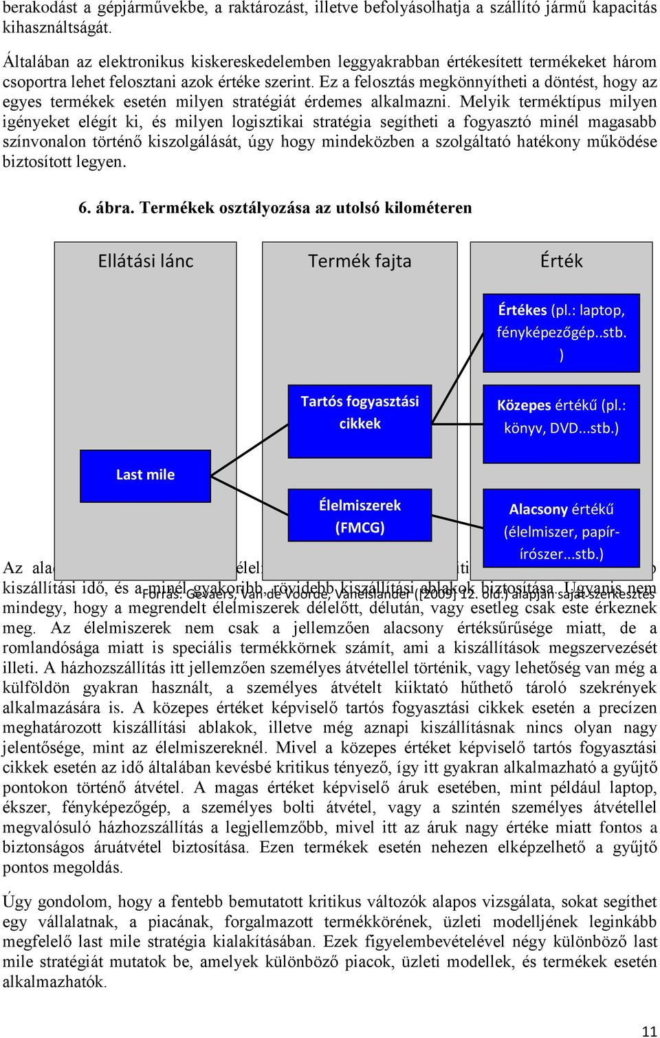 Ez a felosztás megkönnyítheti a döntést, hogy az egyes termékek esetén milyen stratégiát érdemes alkalmazni.