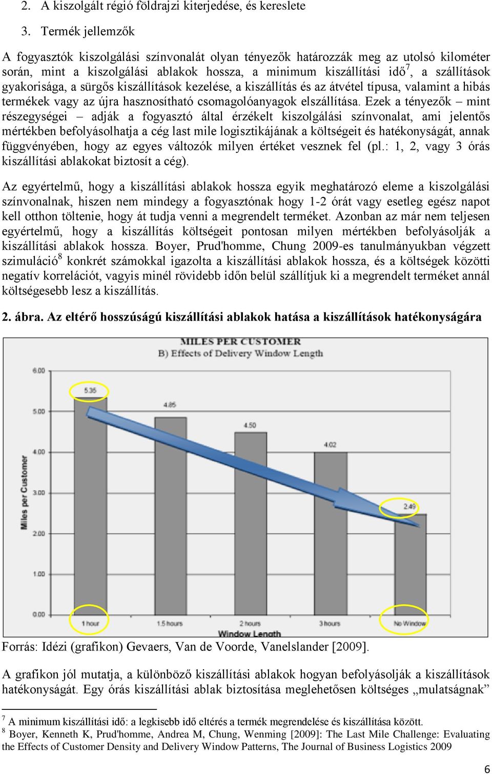 gyakorisága, a sürgős kiszállítások kezelése, a kiszállítás és az átvétel típusa, valamint a hibás termékek vagy az újra hasznosítható csomagolóanyagok elszállítása.