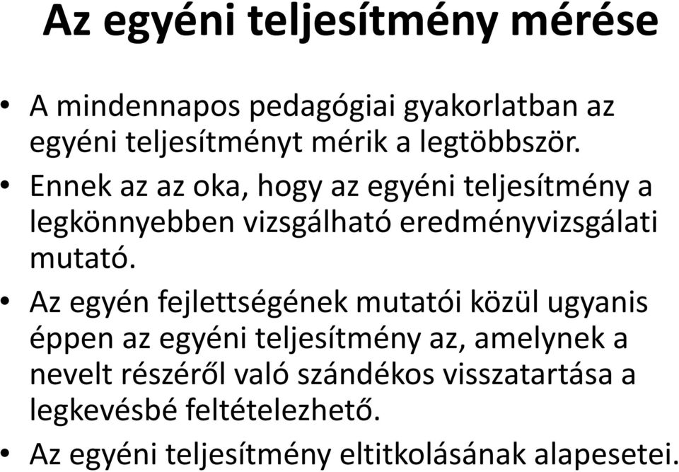 Ennek az az oka, hogy az egyéni teljesítmény a legkönnyebben vizsgálható eredményvizsgálati mutató.