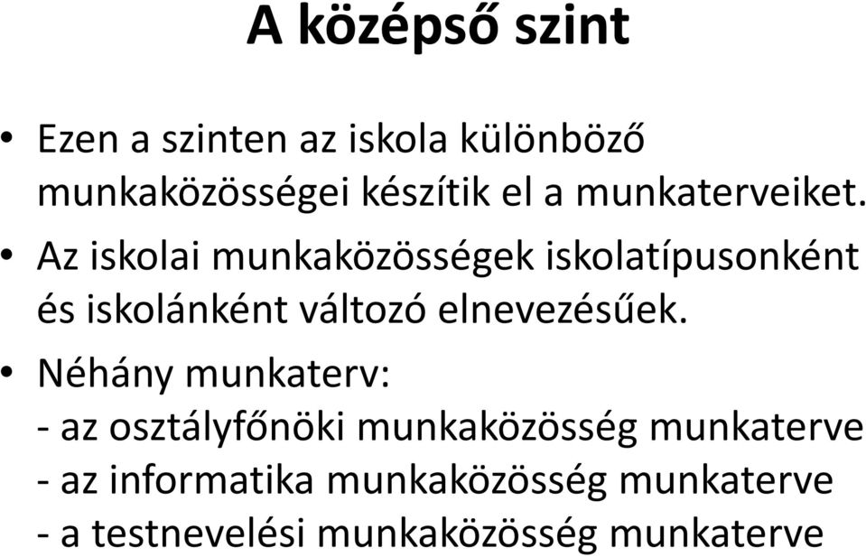 Az iskolai munkaközösségek iskolatípusonként és iskolánként változó elnevezésűek.