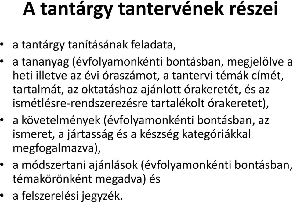 ismétlésre-rendszerezésre tartalékolt órakeretet), a követelmények (évfolyamonkénti bontásban, az ismeret, a jártasság és