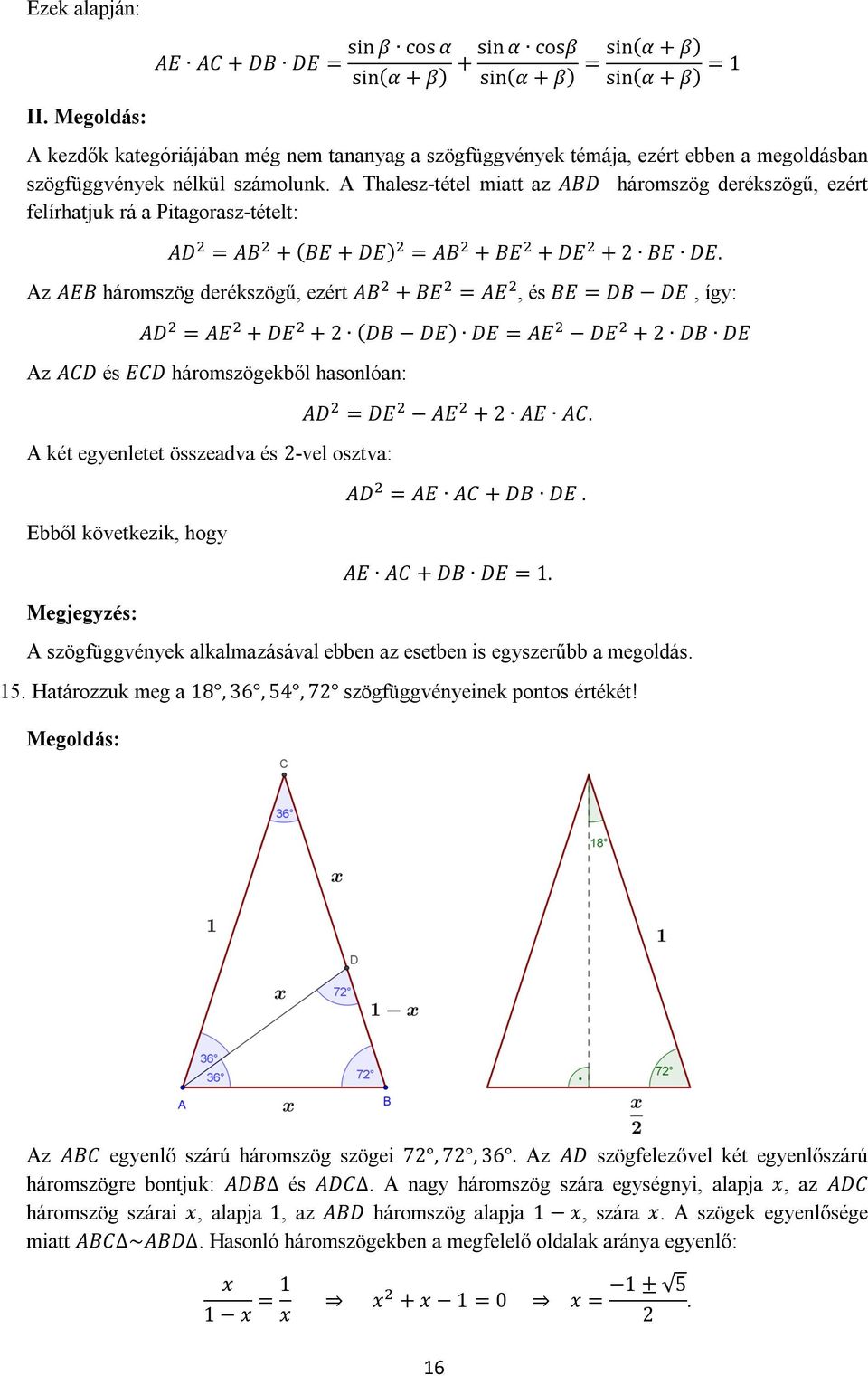 számolunk. A Thalesz-tétel miatt az ABD háromszög derékszögű, ezért felírhatjuk rá a Pitagorasz-tételt: AD AB + (BE + DE) AB + BE + DE + BE DE.