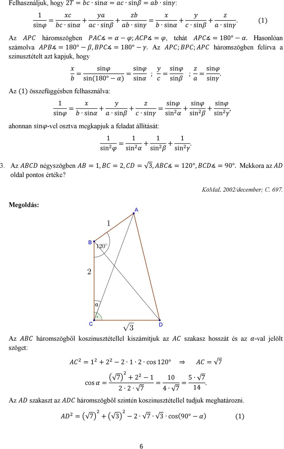 Az APC; BPC; APC háromszögben felírva a szinusztételt azt kapjuk, hogy Az (1) összefüggésben felhasználva: x b sinφ sin (180 α) sinφ sinα ; y c sinφ sinβ ; z a sinφ sinγ.