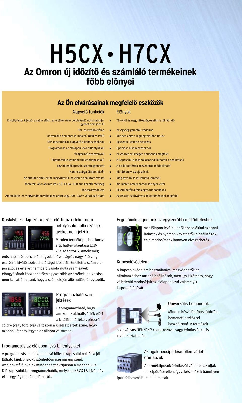 szabványok Ergonómikus gombok (billenőkapcsolók) Egy billenőkapcsoló számjegyenként Narancssárga állapotjelzők Az aktuális érték színe megváltozik, ha eléri a beállított értéket Méretek: 48 x 48 mm