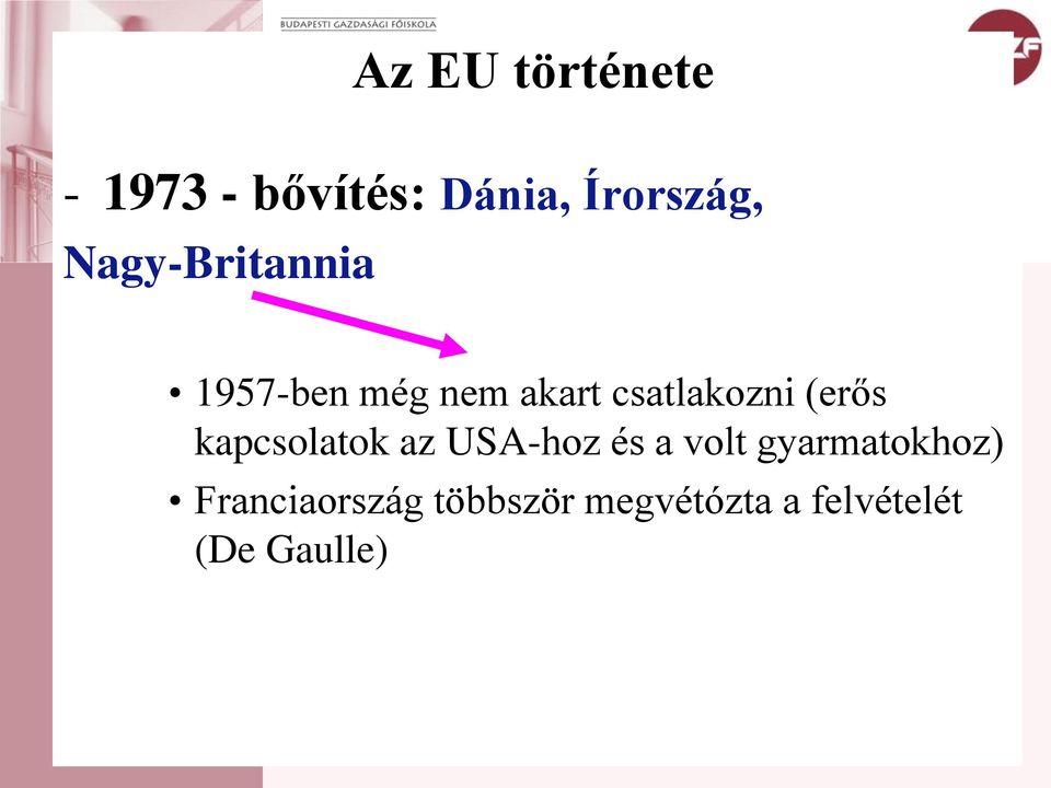 (erős kapcsolatok az USA-hoz és a volt gyarmatokhoz)