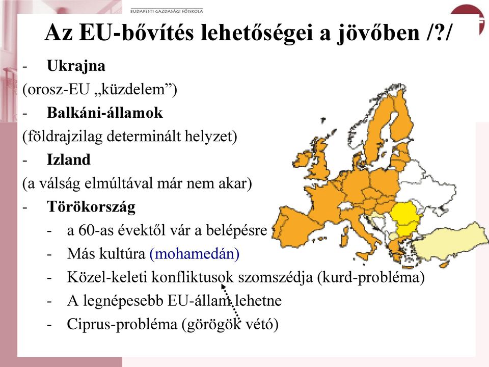 Izland (a válság elmúltával már nem akar) - Törökország - a 60-as évektől vár a belépésre