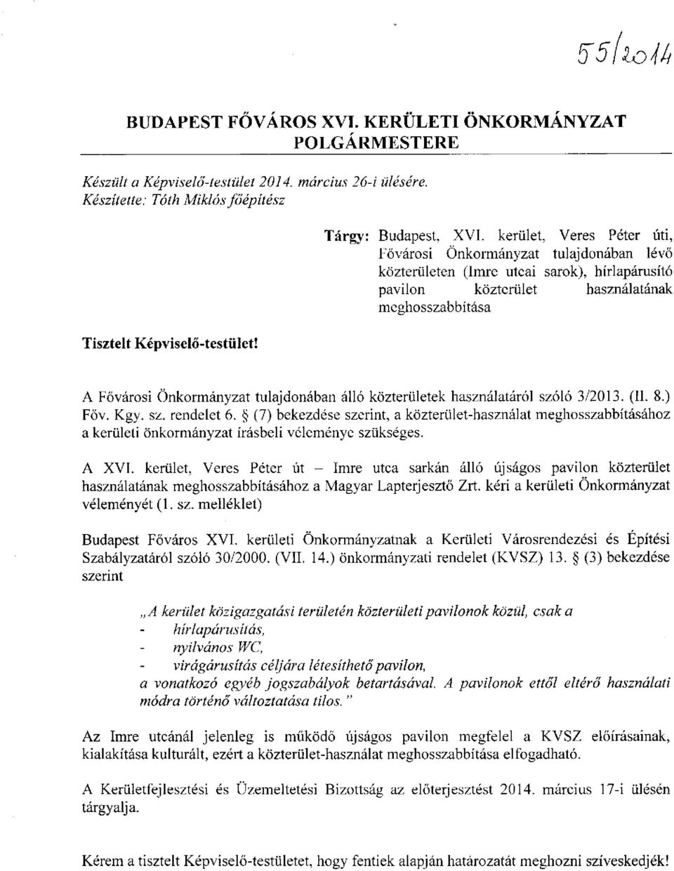 kerület, Veres Péter úti, Fővárosi Önkormányzat tulajdonában lévő közterületen (Imre utcai sarok), hírlapárusító pavilon közterület használatának meghosszabbítása A Fővárosi Önkormányzat tulajdonában