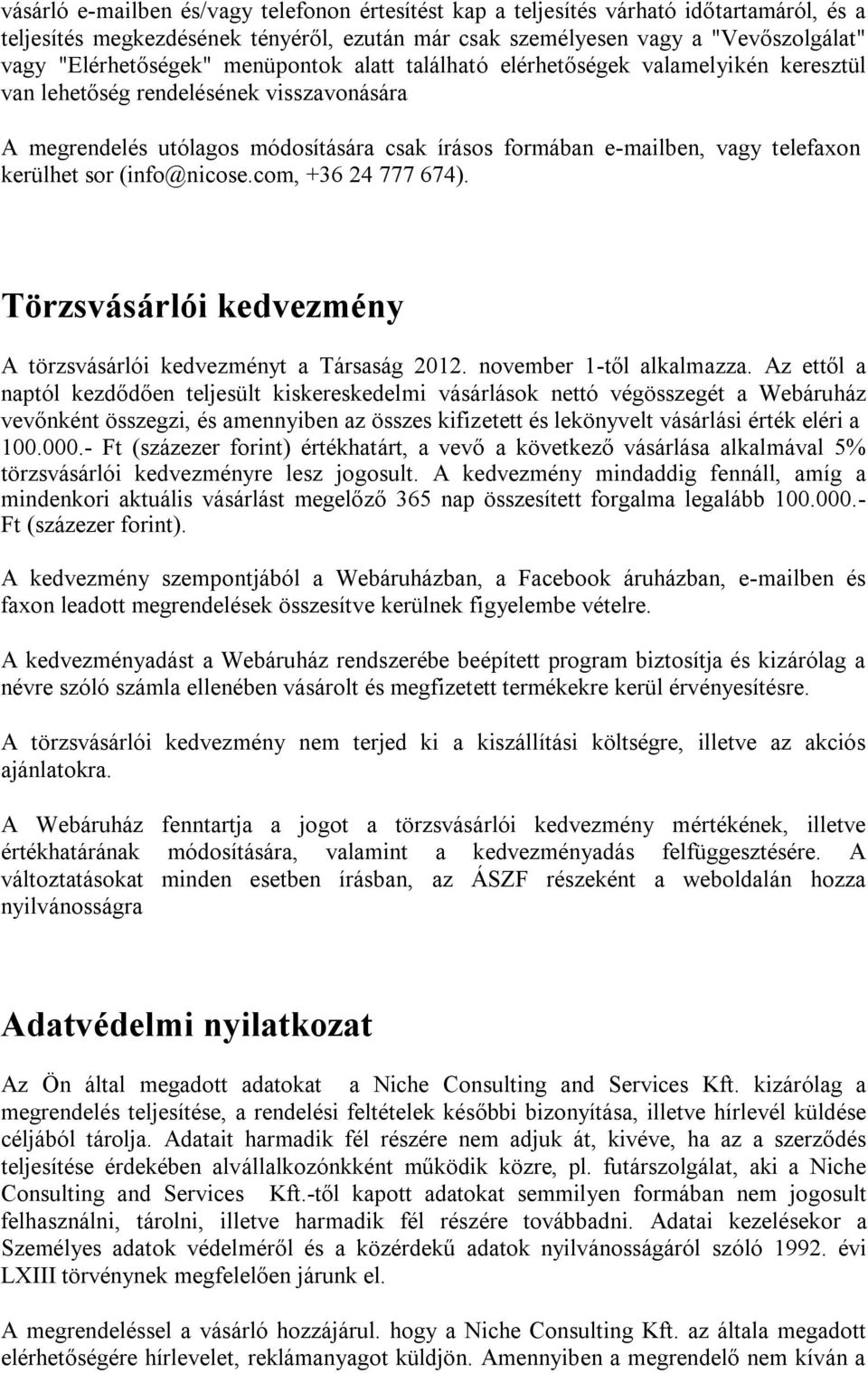 sor (info@nicose.com, +36 24 777 674). Törzsvásárlói kedvezmény A törzsvásárlói kedvezményt a Társaság 2012. november 1-től alkalmazza.