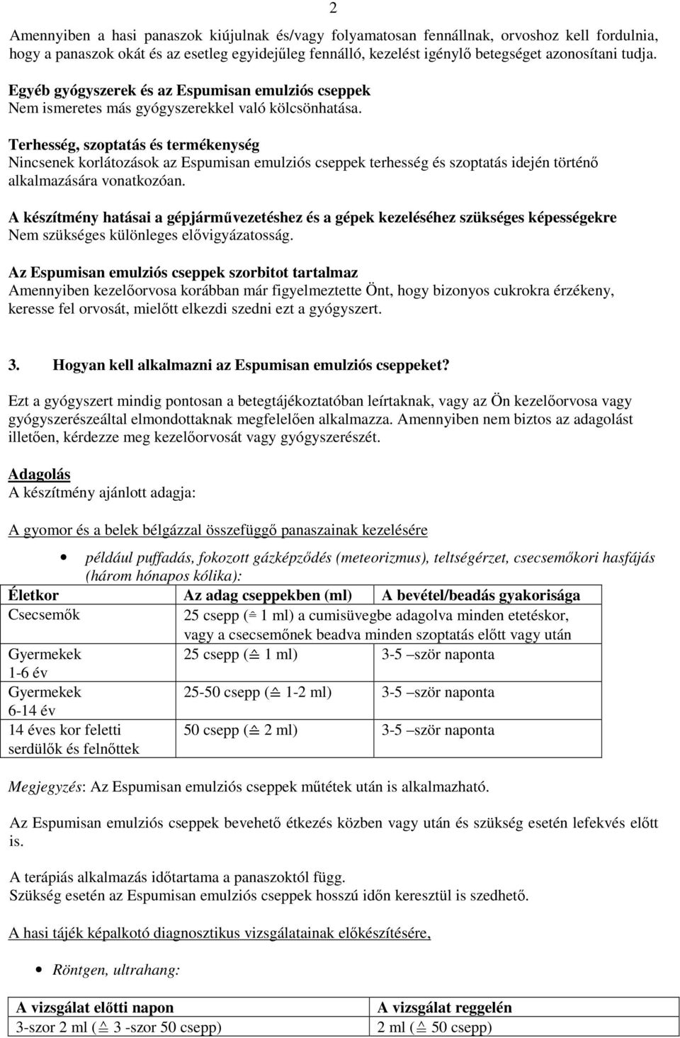 Terhesség, szoptatás és termékenység Nincsenek korlátozások az Espumisan emulziós cseppek terhesség és szoptatás idején történő alkalmazására vonatkozóan.