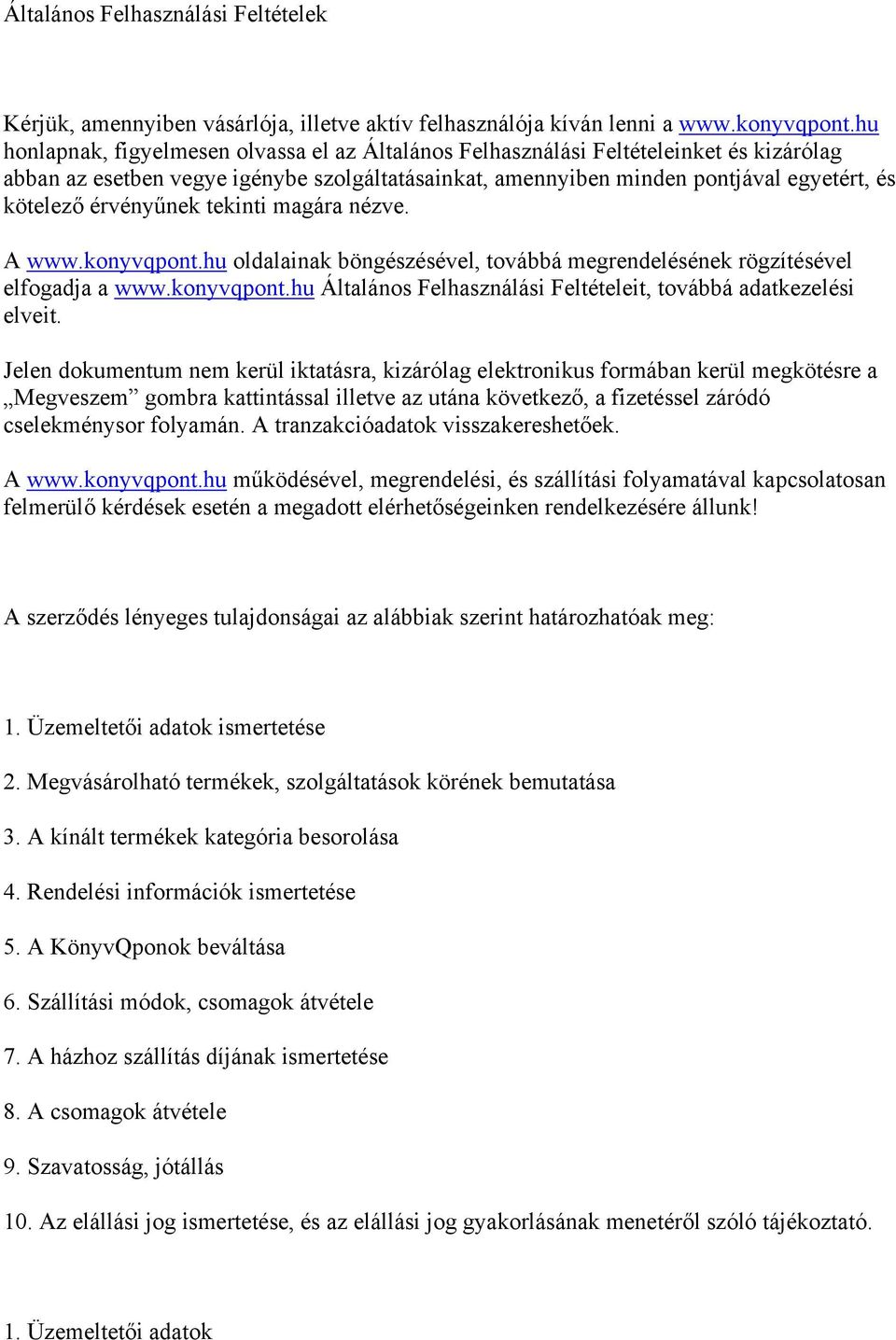 érvényűnek tekinti magára nézve. A www.konyvqpont.hu oldalainak böngészésével, továbbá megrendelésének rögzítésével elfogadja a www.konyvqpont.hu Általános Felhasználási Feltételeit, továbbá adatkezelési elveit.