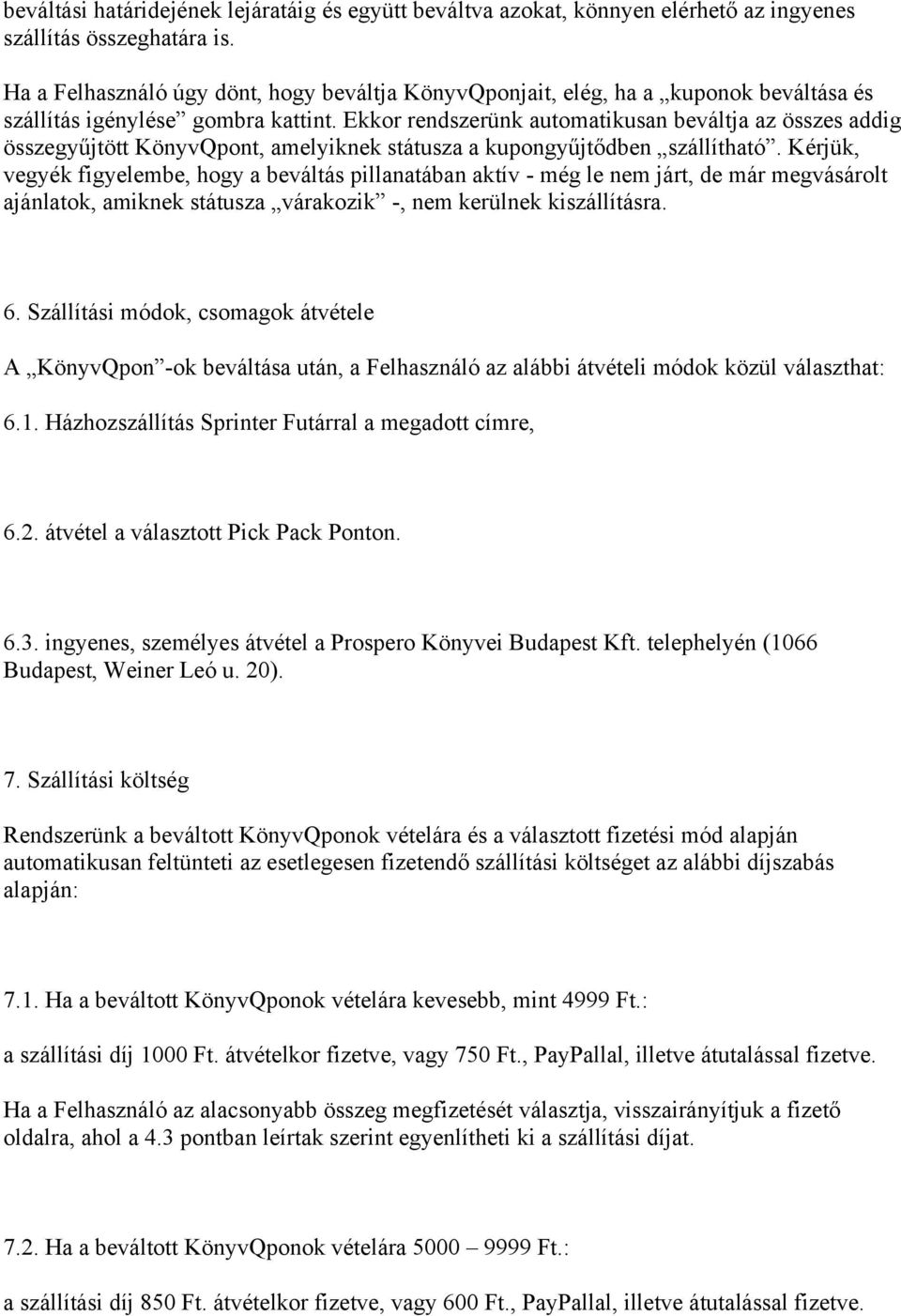 Ekkor rendszerünk automatikusan beváltja az összes addig összegyűjtött KönyvQpont, amelyiknek státusza a kupongyűjtődben szállítható.