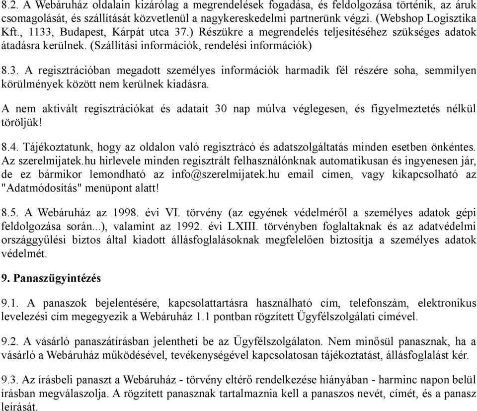 A nem aktivált regisztrációkat és adatait 30 nap múlva véglegesen, és figyelmeztetés nélkül töröljük! 8.4. Tájékoztatunk, hogy az oldalon való regisztrácó és adatszolgáltatás minden esetben önkéntes.