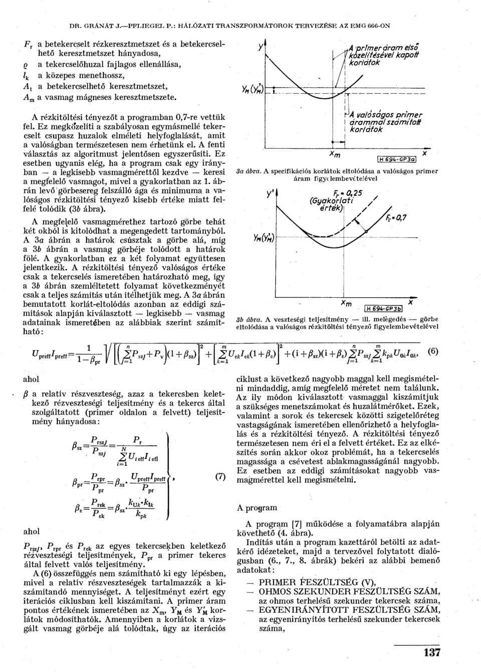 menethossz, A T a betekercselhető keresztmetszet, A M a vasmag mágneses keresztmetszete. A rézkitöltési tényezőt a programban 0,7-re vettük fel.