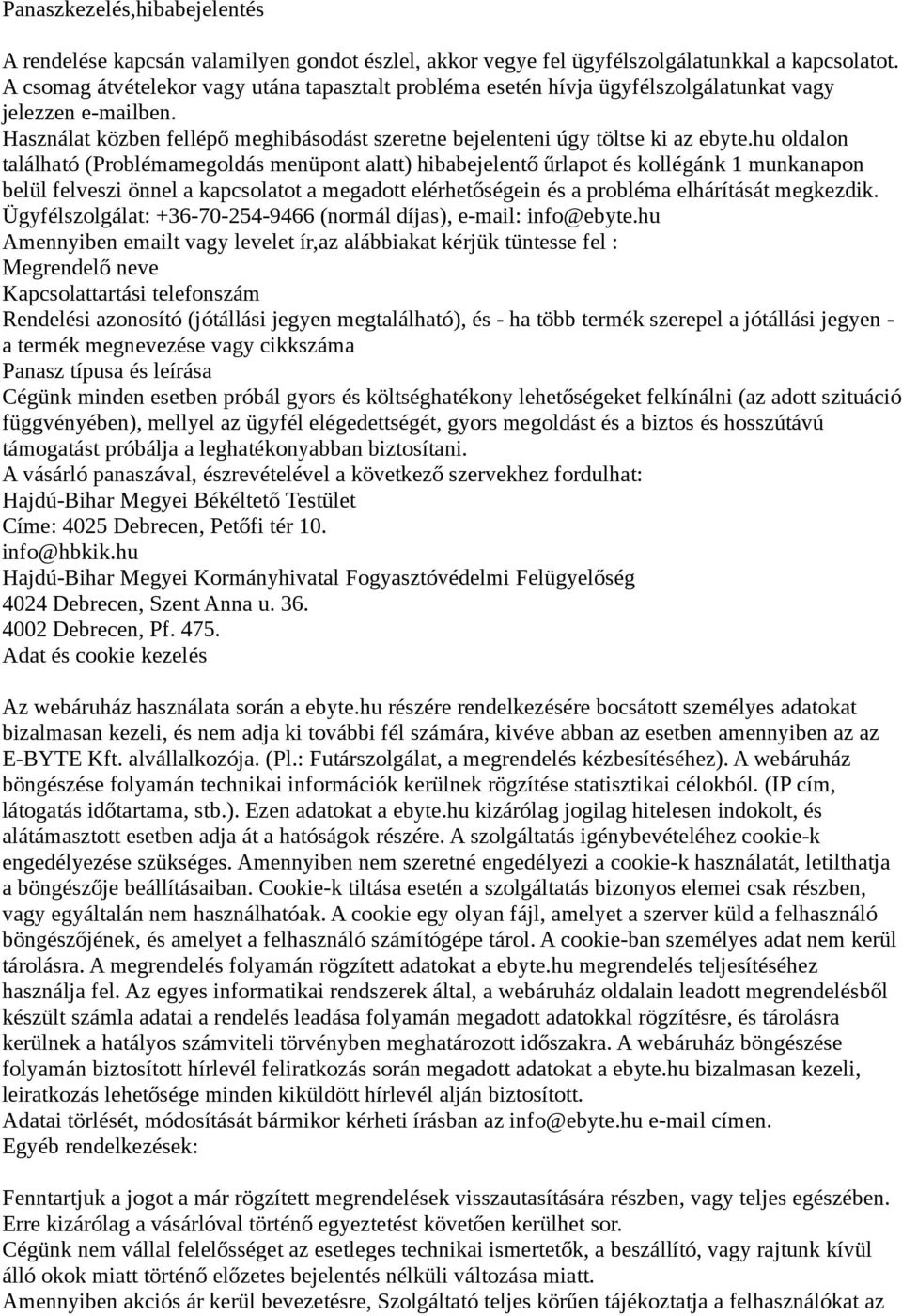 hu oldalon található (Problémamegoldás menüpont alatt) hibabejelentő űrlapot és kollégánk 1 munkanapon belül felveszi önnel a kapcsolatot a megadott elérhetőségein és a probléma elhárítását megkezdik.