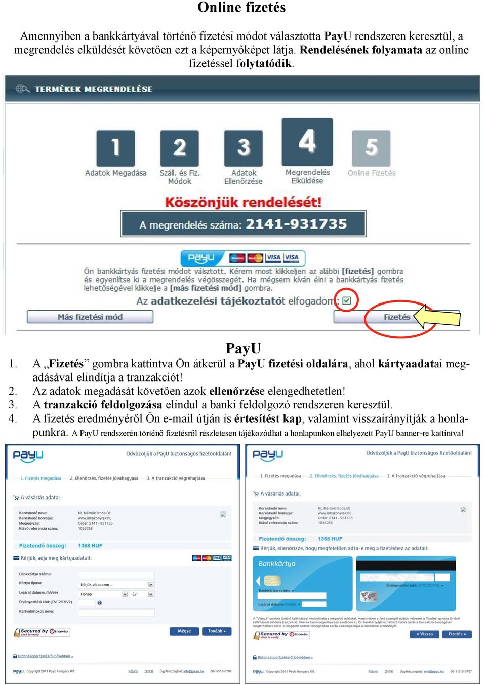 A Fizetés gombra kattintva Ön átkerül a PayU fizetési oldalára, ahol kártyaadatai megadásával elindítja a tranzakciót! 2.