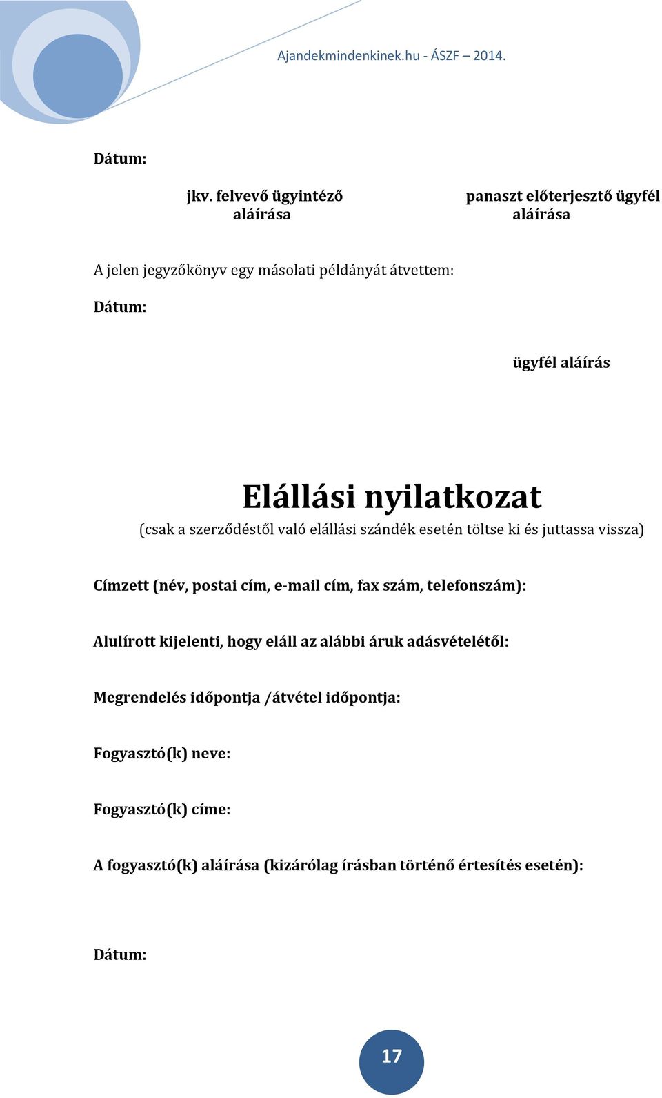 aláírás Elállási nyilatkozat (csak a szerződéstől való elállási szándék esetén töltse ki és juttassa vissza) Címzett (név, postai