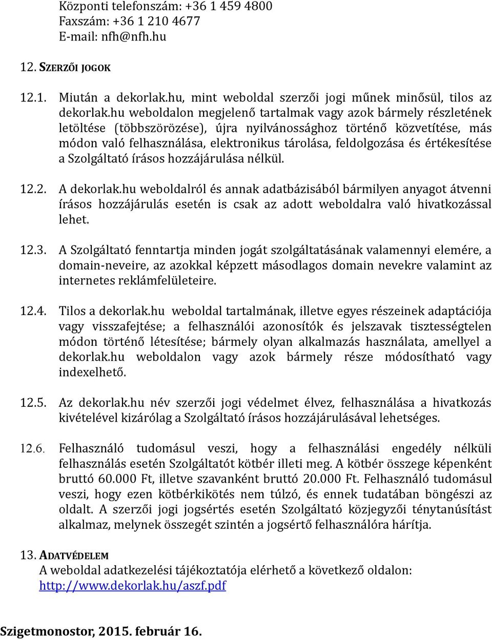 és értékesítése a Szolgáltató írásos hozzájárulása nélkül. 12.2. A dekorlak.