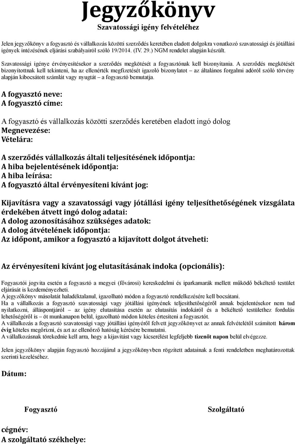 A szerződés megkötését bizonyítottnak kell tekinteni, ha az ellenérték megfizetését igazoló bizonylatot az általános forgalmi adóról szóló törvény alapján kibocsátott számlát vagy nyugtát a fogyasztó